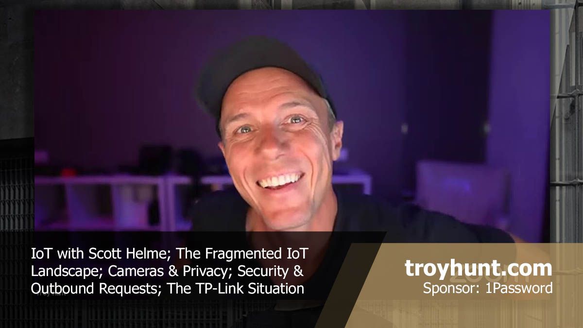 Weekly Update 219: IoT Unravelled with Scott Helme