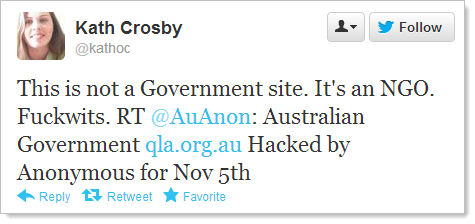This is not a Government site. It's an NGO. Fuckwits. RT @AuAnon: Australian Government http://qla.org.au/  Hacked by Anonymous for Nov 5th