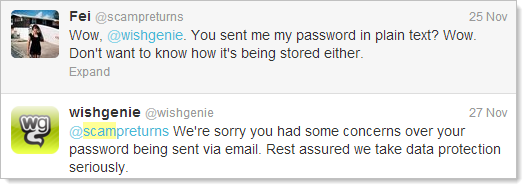 Wow, @wishgenie. You sent me my password in plain text? Wow. Don't want to know how it's being stored either.