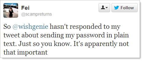 So @wishgenie hasn't responded to my tweet about sending my password in plain text. Just so you know. It's apparently not that important