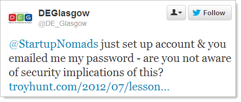 @StartupNomads just set up account & you emailed me my password - are you not aware of security implications of this?