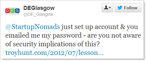 @StartupNomads just set up account & you emailed me my password - are you not aware of security implications of this?