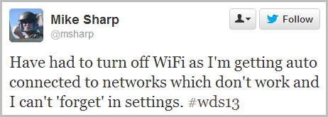 Have had to turn off WiFi as I'm getting auto connected to networks which don't work and I can't 'forget' in settings. #wds13