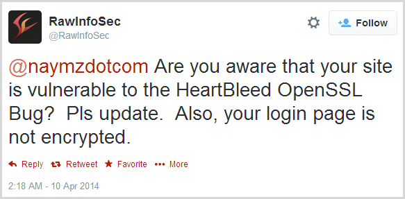 @naymzdotcom Are you aware that your site is vulnerable to the HeartBleed OpenSSL Bug?  Pls update.  Also, your login page is not encrypted.