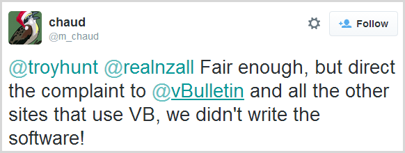 @troyhunt @realnzall Fair enough, but direct the complaint to @vBulletin and all the other sites that use VB, we didn't write the software!