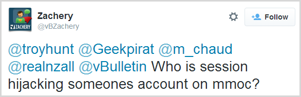 @troyhunt @Geekpirat @m_chaud @realnzall @vBulletin Who is session hijacking someones account on mmoc?