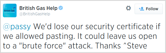 @passy We'd lose our security certificate if we allowed pasting. It could leave us open to a "brute force" attack. Thanks ^Steve