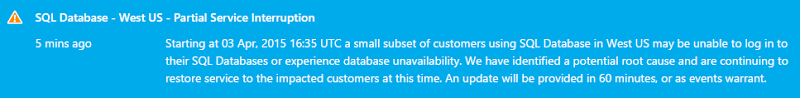 Starting at 03 Apr, 2015 16:35 UTC a small subset of customers using SQL Database in West US may be unable to log in to their SQL Databases or experience database unavailability. We have identified a potential root cause and are continuing to restore service to the impacted customers at this time. An update will be provided in 60 minutes, or as events warrant.