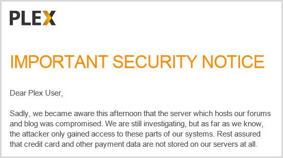 Sadly, we became aware this afternoon that the server which hosts our forums and blog was compromised. We are still investigating, but as far as we know, the attacker only gained access to these parts of our systems. Rest assured that credit card and other payment data are not stored on our servers at all. 