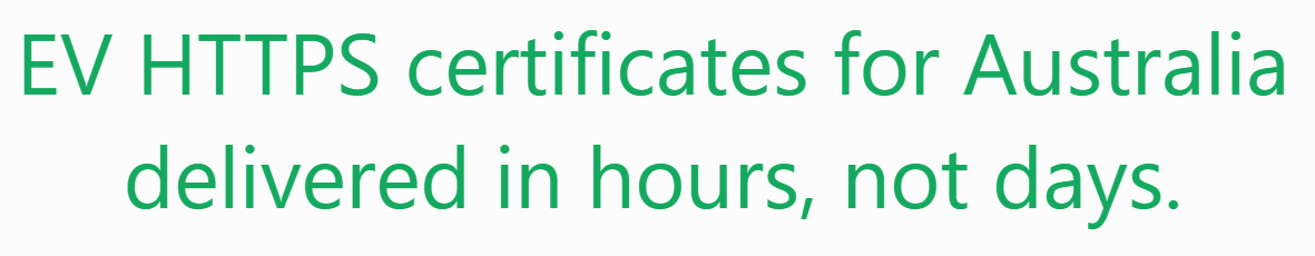 EV HTTPS certificates for Australia delivered in hours, not days.