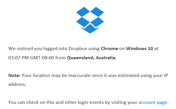 We noticed you logged into Dropbox using Chrome on Windows 10 at 03:07 PM GMT-08:00 from Queensland, Australia