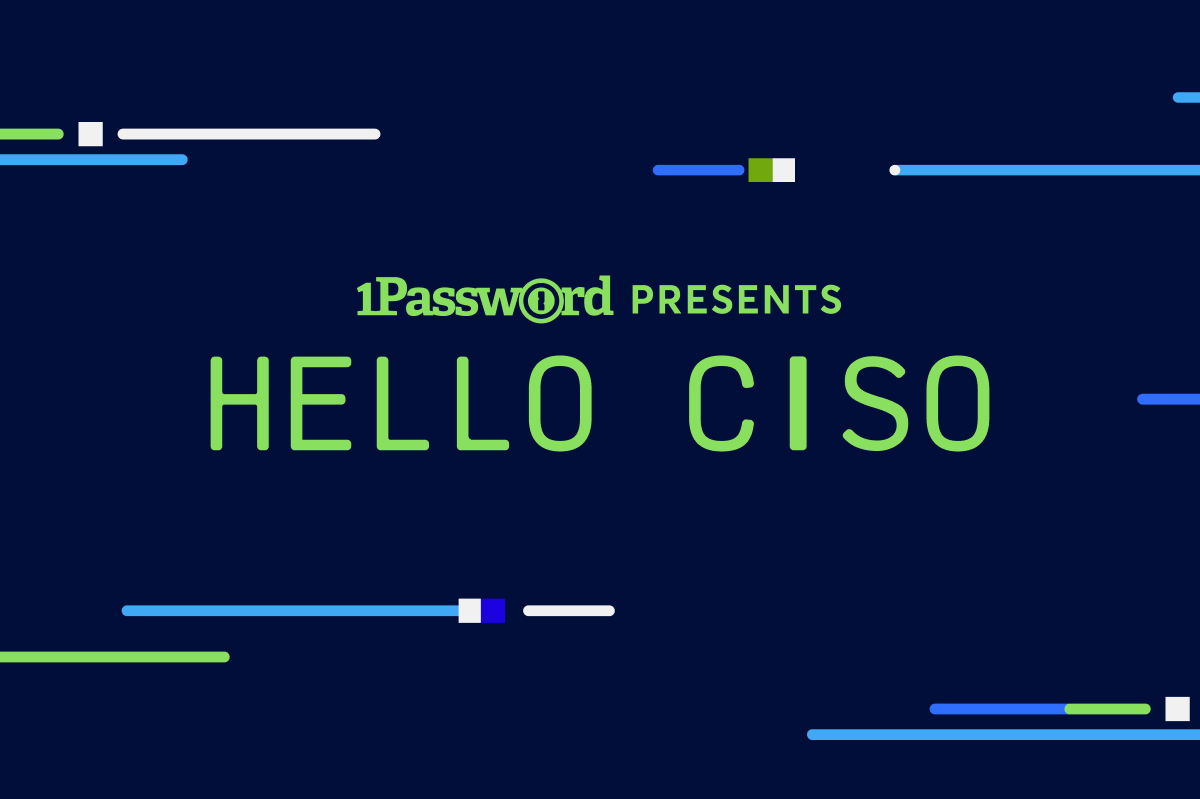 Hello CISO - Brought to You in Collaboration with 1Password